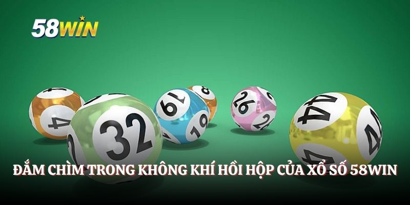 Đắm chìm trong không khí hồi hộp của xổ số 58WIN