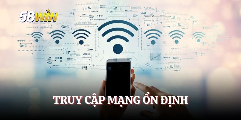 Truy cập mạng ổn định