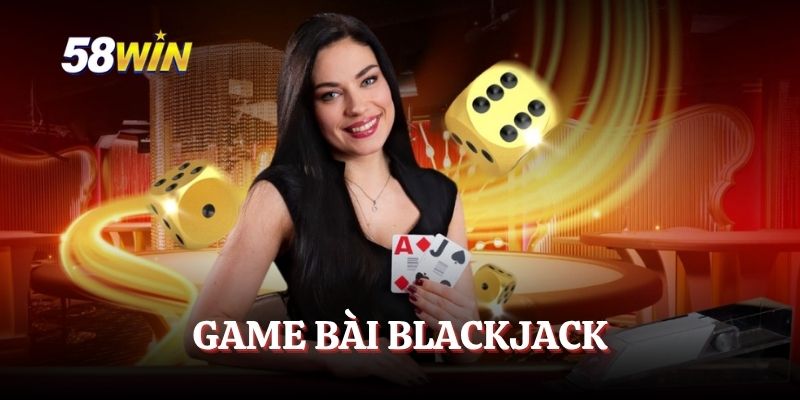 Game Bài Blackjack – Tham Gia Ngay, Cơ Hội Thắng Lớn