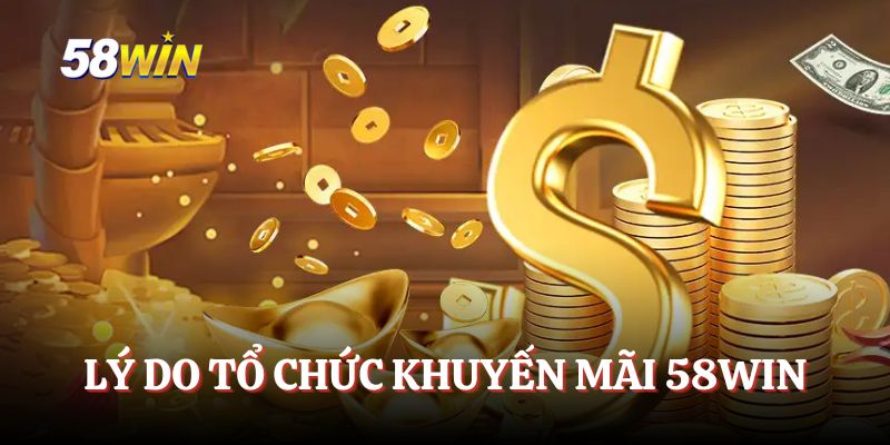Lý do 58WIN tổ chức các sự kiện khuyến mãi