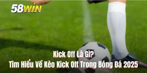 Kick Off Là Gì? Tìm Hiểu Về Kèo Kick Off Trong Bóng Đá 2025