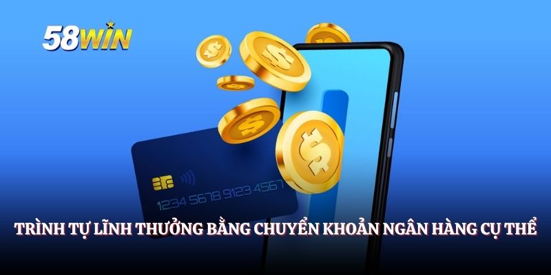 Trình tự lĩnh thưởng thông qua chuyển khoản ngân hàng cụ thể