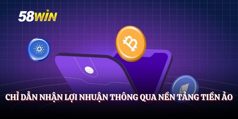 Chỉ dẫn nhận lợi nhuận thông qua nền tảng tiền ảo