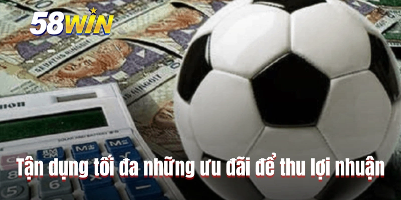 Tận dụng tối đa những ưu đãi để thu lợi nhuận